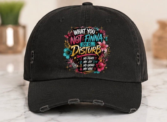 What You Not Finna Do Is… DISTURB | Statement Hat